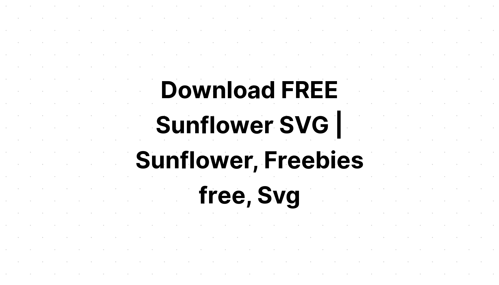 Download Free Svg Flowers Funny Sunflower? File For Cricut - Download Free SVG Cut File